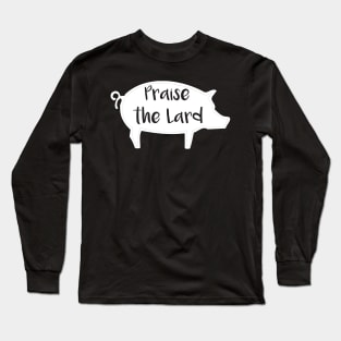 Praise the Lard Long Sleeve T-Shirt